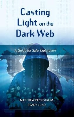 Casting Light on the Dark Web - Matthew Beckstrom, Brady Lund