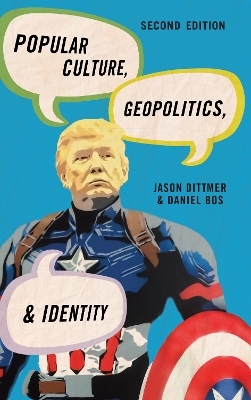 Popular Culture, Geopolitics, and Identity - Jason Dittmer, Daniel Bos