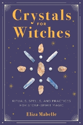 Crystals for Witches - Eliza Mabelle