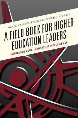 A Field Book for Higher Education Leaders - Wanda S. Maulding Green, Edward E. Leonard