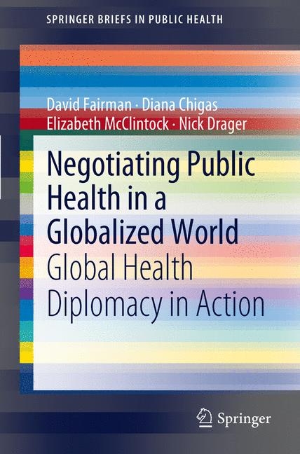 Negotiating Public Health in a Globalized World - David Fairman, Diana Chigas, Elizabeth McClintock, Nick Drager