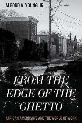 From the Edge of the Ghetto - Alford Young  Jr.