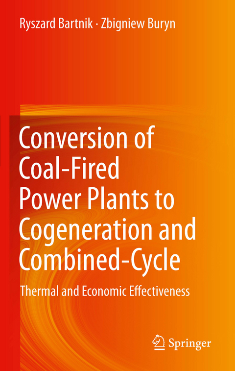 Conversion of Coal-Fired Power Plants to Cogeneration and Combined-Cycle - Ryszard Bartnik, Zbigniew Buryn