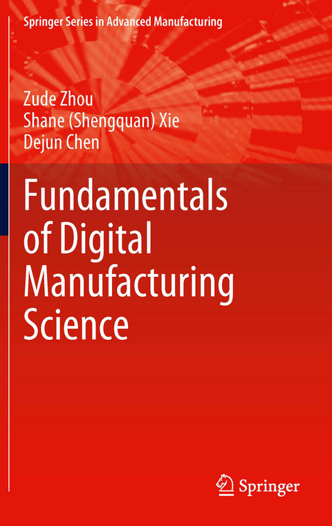 Fundamentals of Digital Manufacturing Science - Zude Zhou, Shane (Shengquan) Xie, Dejun Chen