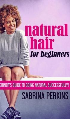 Natural Hair For Beginners - Sabrina Perkins