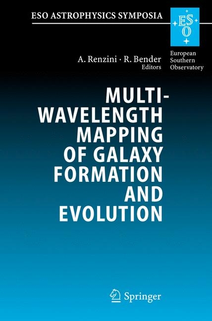 Multiwavelength Mapping of Galaxy Formation and Evolution -  Alvio Renzini,  Ralf Bender