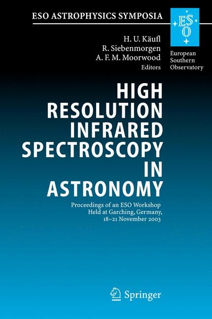 High Resolution Infrared Spectroscopy in Astronomy -  Hans Ulrich Käufl,  Ralf Siebenmorgen,  Alan F. M. Moorwood