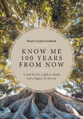 Know Me 100 Years From Now - Stacie-Lynne Graham