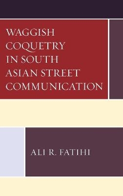 Waggish Coquetry in South Asian Street Communication - Ali R. Fatihi