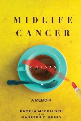 Midlife Cancer Crisis - Pamela McColloch, Maureen C Berry