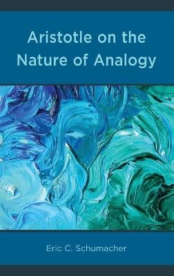 Aristotle on the Nature of Analogy - Eric Schumacher