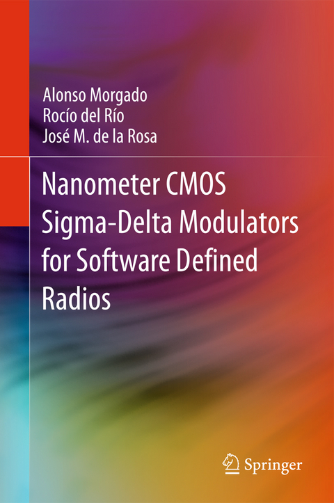 Nanometer CMOS Sigma-Delta Modulators for Software Defined Radio - Alonso Morgado, Rocío del Río, José M. de la Rosa