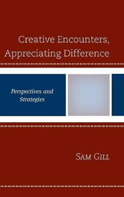 Creative Encounters, Appreciating Difference - Sam Gill