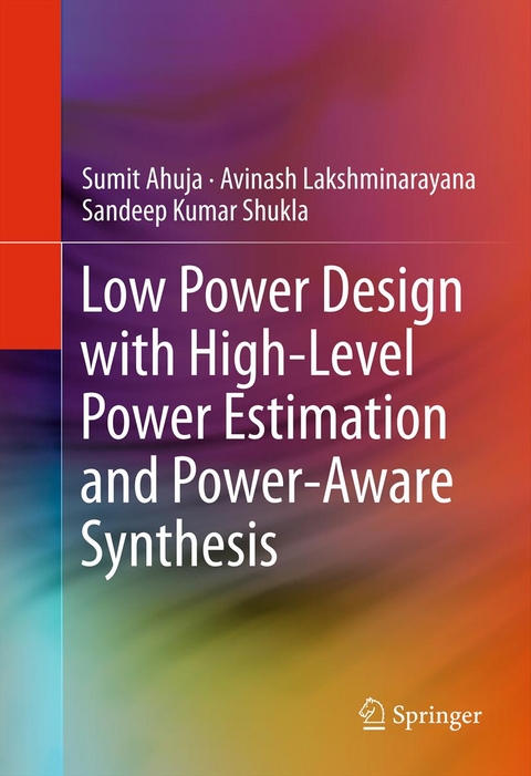 Low Power Design with High-Level Power Estimation and Power-Aware Synthesis - Sumit Ahuja, Avinash Lakshminarayana, Sandeep Kumar Shukla