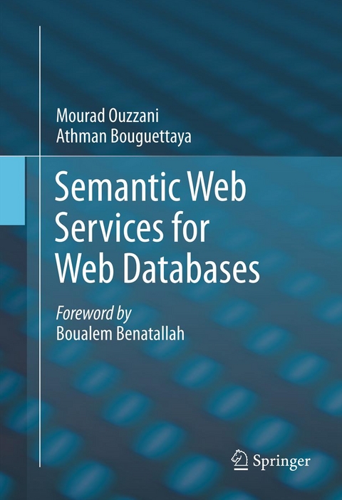 Semantic Web Services for Web Databases - Mourad Ouzzani, Athman Bouguettaya