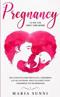 Pregnancy Guide for First Time Moms - Maria Sunni