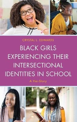 Black Girls Experiencing Their Intersectional Identities in School - Crystal L. Edwards