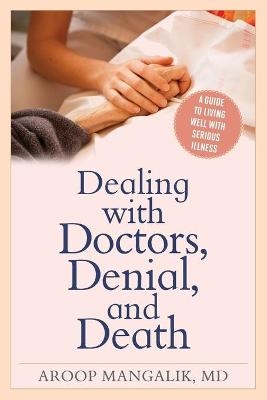 Dealing with Doctors, Denial, and Death - Aroop Mangalik