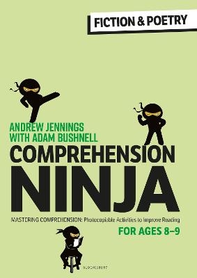 Comprehension Ninja for Ages 8-9: Fiction & Poetry - Andrew Jennings, Adam Bushnell