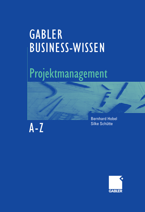 Business-Wissen Projektmanagement von A - Z - Bernhard Hobel, Silke Schütte