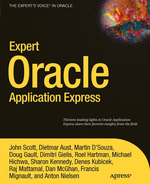 Expert Oracle Application Express - John Scott, Doug Gault, Raj Mattamal, Anton Nielsen, Martin DSouza, Dimitri Gielis, Roel Hartman, Francis Mignault, Dietmar Aust, Michael Hichwa, Denes Kubicek, Dan McGhan, Sharon Kennedy