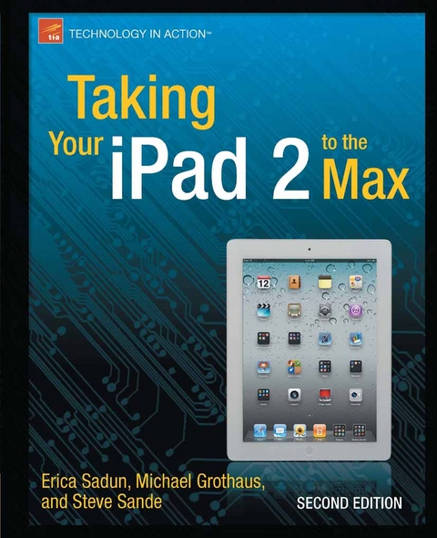 Taking Your iPad 2 to the Max - Erica Sadun, Michael Grothaus, Steve Sande