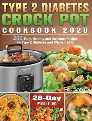 Type 2 Diabetes Crock Pot Cookbook 2020 - Oliver Alcorn