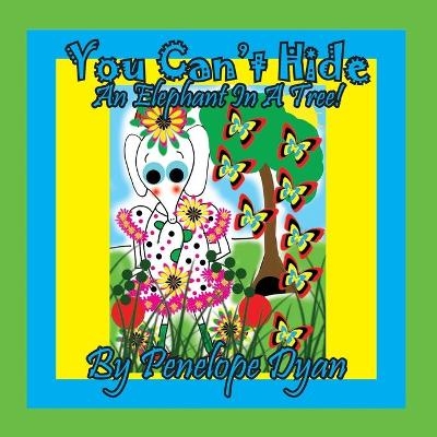 You Can't Hide An Elephant In A Tree! - Penelope Dyan