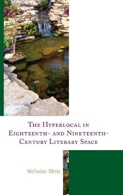 The Hyperlocal in Eighteenth- and Nineteenth-Century Literary Space - Nicholas Birns