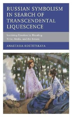 Russian Symbolism in Search of Transcendental Liquescence - Anastasia Kostetskaya