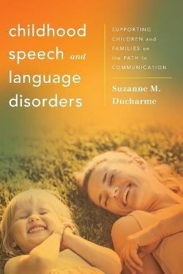 Childhood Speech and Language Disorders - Suzanne M. Ducharme