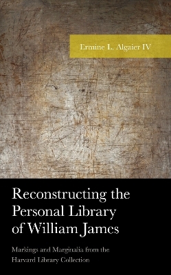 Reconstructing the Personal Library of William James - Ermine L. Algaier  IV