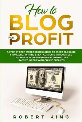 How to Blog for Profit - Robert King