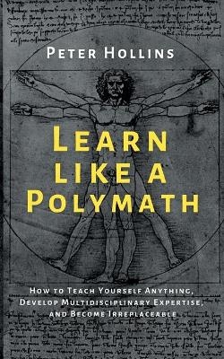 Learn Like a Polymath - Peter Hollins