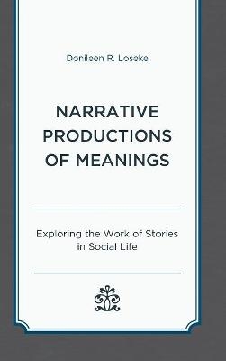 Narrative Productions of Meanings - Donileen R. Loseke