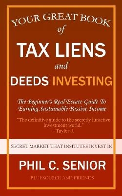 Your Great Book Of Tax Liens And Deeds Investing - Phil C Senior