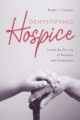 Demystifying Hospice - Karen J. Clayton