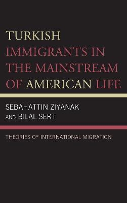 Turkish Immigrants in the Mainstream of American Life - Sebahattin Ziyanak, Bilal Sert