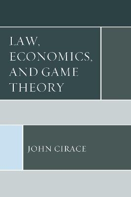 Law, Economics, and Game Theory - John Cirace