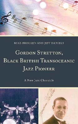 Gordon Stretton, Black British Transoceanic Jazz Pioneer - Michael Brocken, Jeff Daniels