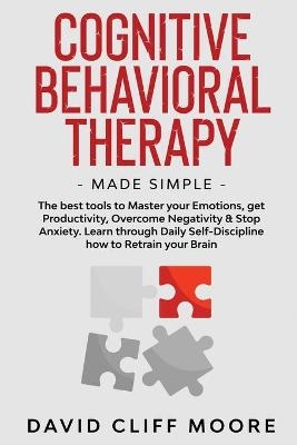 Cognitive Behavioral Therapy Made Simple - David Cliff Moore