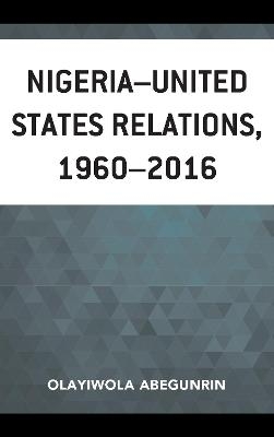 Nigeria–United States Relations, 1960–2016 - Olayiwola Abegunrin