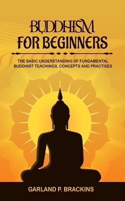 Buddhism For Beginners - Garland P Brackins