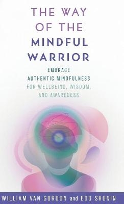 The Way of the Mindful Warrior - William Van Gordon, Edo Shonin