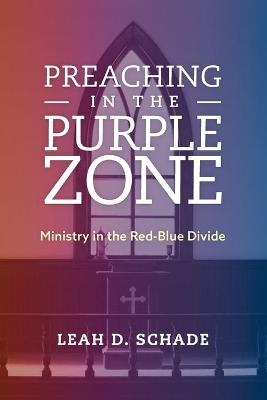 Preaching in the Purple Zone - Leah D. Schade