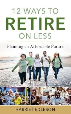 12 Ways to Retire on Less - Harriet Edleson