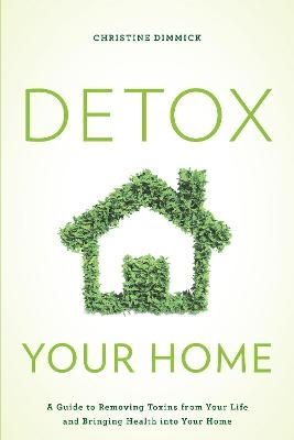 Detox Your Home - Christine Dimmick