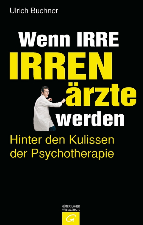 Wenn Irre Irrenärzte werden - Ulrich Buchner