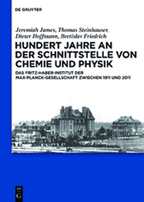 Hundert Jahre an der Schnittstelle von Chemie und Physik - Thomas Steinhauser, Jeremiah James, Dieter Hoffmann, Bretislav Friedrich