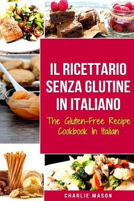 Il Ricettario Senza Glutine In Italiano/ The Gluten Free Cookbook In Italian - Charlie Mason